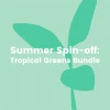 Sow Exotic Summer Spin-Off: Tropical Greens Bundle